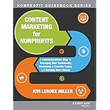 Content Marketing for Nonprofits: A Communications Map for Engaging Your Community, Becoming a Favorite Cause, and Raising Mo