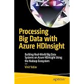 Processing Big Data with Azure HDInsight: Building Real-World Big Data Systems on Azure HDInsight Using the Hadoop Ecosystem