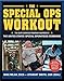 The Special Ops Workout: The Elite Exercise Program Inspired by the United States Special Operations by Mike Mejia, Stewart Smith