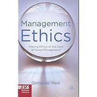 Management Ethics: Placing Ethics at the Core of Good Management (IESE Business Collection)