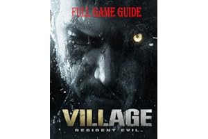 Resident Evil Village: Full Game Guide, Tips, Tricks, Secret And Strategy
