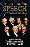 THE FOUNDERS' SPEECH TO A NATION IN CRISIS: What