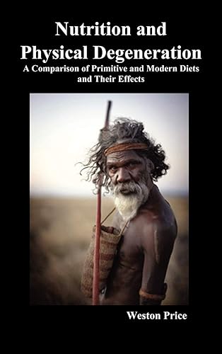 Download Nutrition and Physical Degeneration: A Comparison of Primitive and Modern Diets and Their Effects (Hardback) PDF