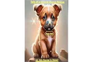 Hi, My Name is Dixie. (Tails of a Second Chance Rescue)