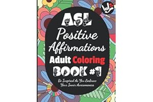 ASL Positive Affirmations Adult Coloring Book #1: Be Inspired As You Embrace Your Inner Awesomeness