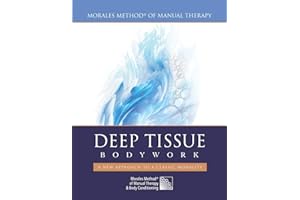 Deep Tissue Bodywork - A New Approach to a Classic Modality: Morales Method® of Manual Therapy