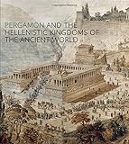 Pergamon and the Hellenistic Kingdoms of the Ancient World by Carlos A. Picón, Seán Hemingway