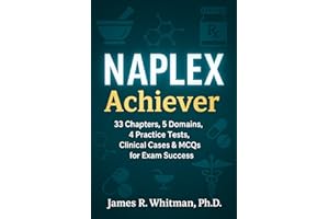 NAPLEX Achiever: 33 Chapters, 5 Domains, 4 Practice Tests, Clinical Cases & MCQs for Exam Success