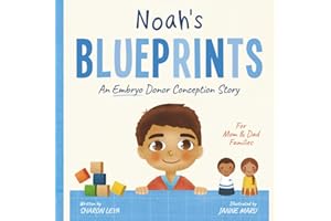 Noah's Blueprints: A (Embryo) Donor Conception Story for Mom/Dad Families