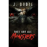 They Are All Monsters (The Monsters series.): Boote, J