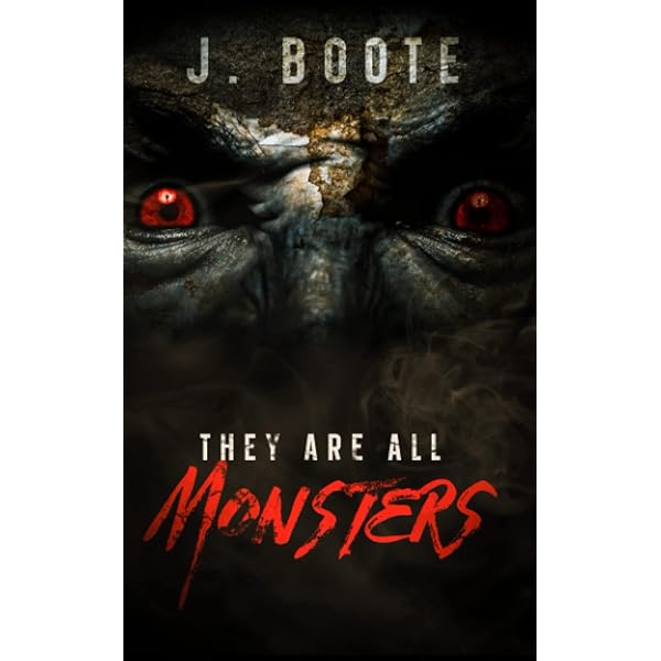 They Are All Monsters (The Monsters series.): Boote, J