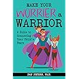 Make Your Worrier a Warrior: A Guide to Conquering Your Child's Fears
