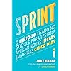 Sprint. O Método Usado no Google Para Testar e Aplicar Novas Ideias em Apenas Cinco Dias