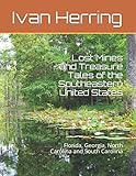 Lost Mines and Treasure Tales of the Southeastern United States: Florida, Georgia, North Carolina an by Ivan Herring