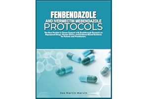 FENBENDAZOLE & IVERMECTIN MEBENDAZOLE PROTOCOLS: New Frontier in Cancer Support with Breakthrough Research on Repurposed Drug