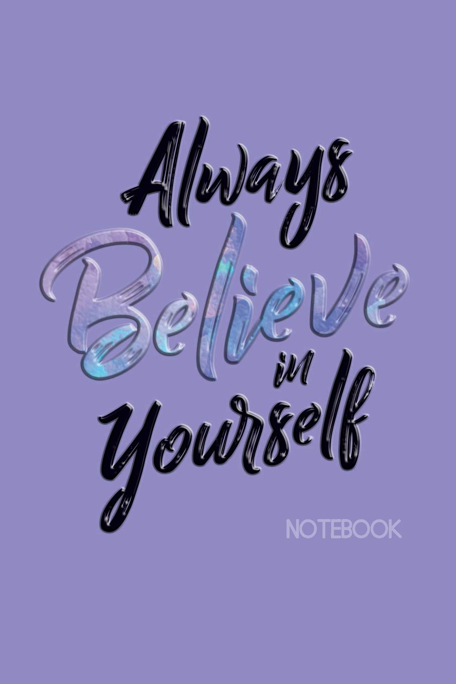 Always Be Positive Quotes Amazon - Always Believe In Yourself Notebook: Ruled Notebook Journal | 120  Pages | 6X9 | Positive Thinking Quote (Motivational Quotes): Planners,  Pretty: 9781724623980: Books