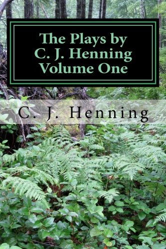 The Plays by C. J. Henning Volume One (Volume 1)