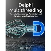 Delphi Multithreading: Threads, Concurrency, Parallelism and Asynchronous Programming