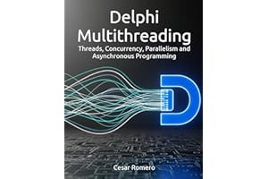 Delphi Multithreading: Threads, Concurrency, Parallelism and Asynchronous Programming