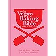 The Vegan Baking Bible: The ultimate vegan cookbook for 2025; filled with delicious and easy recipes to bake plant based cakes, biscuits and desserts