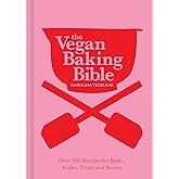 The Vegan Baking Bible: The ultimate vegan cookbook, filled with delicious and easy recipes to bake plant based cakes, biscuits and desserts