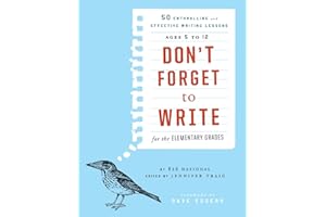 Don't Forget to Write for the Elementary Grades: 50 Enthralling and Effective Writing Lessons (Ages 5 to 12)