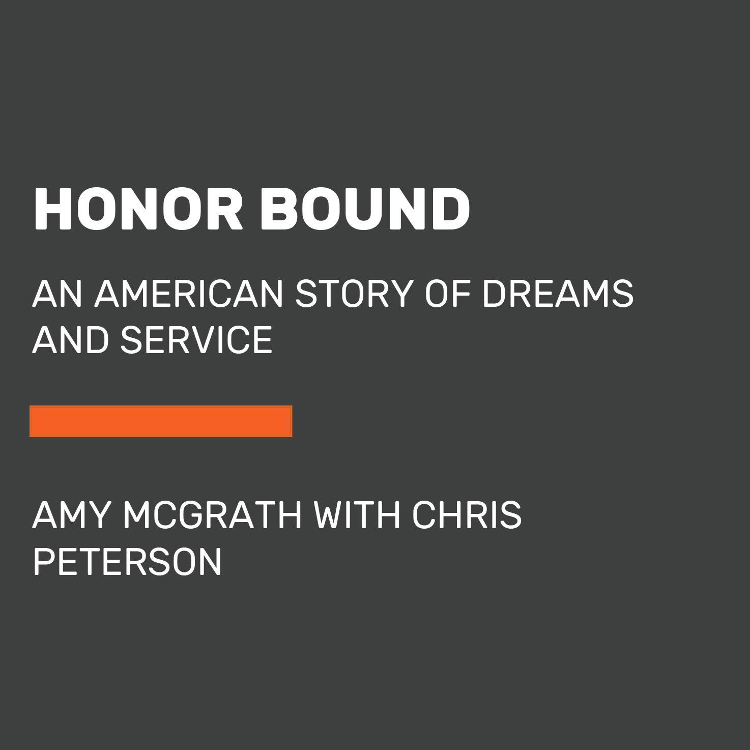 Amazon Com Honor Bound An American Story Of Dreams And Service Random House Large Print 9780593460351 Mcgrath Amy Peterson Chris Books