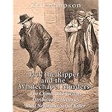 Jack the Ripper and the Whitechapel Murders: The Crimes and Victims Attributed to History’s Most Notorious Serial Killer
