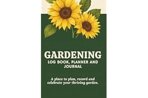 Gardening Log Book, Planner and Journal: Plant Tracker and Organizer to Help Create the Garden of Your Dreams.