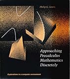 Approaching Precalculus Mathematics Discretely : Explorations in a Computer Environment, Lewis, Philip G., 0262620634