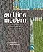 Quilting Modern: Techniques and Projects for Improvisational Quilts by Jacquie Gering, Katie Pedersen