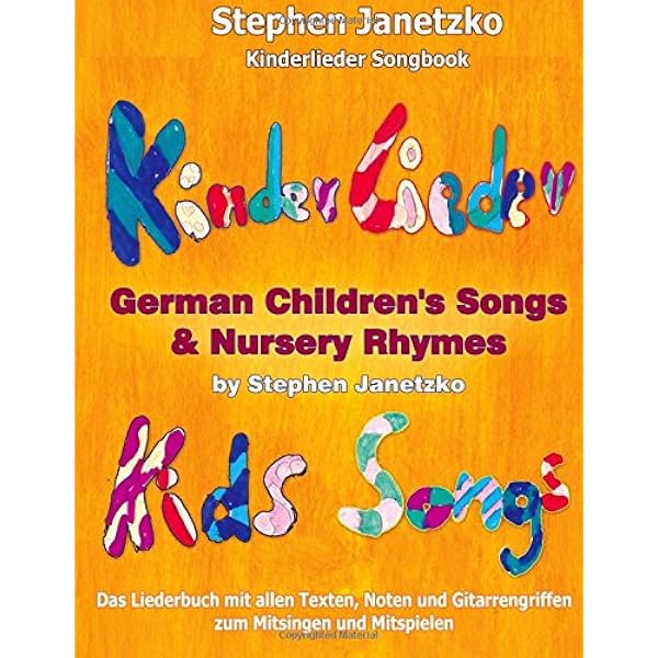 Kinderlieder Songbook German Children S Songs Nursery Rhymes Kids Songs Das Liederbuch Mit Allen Texten Noten Und Gitarrengriffen Zum Mitsingen Und Mitspielen German Edition Janetzko Stephen 9781522884170 Amazon Com Books