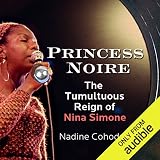 Princess Noire: The Tumultuous Reign of Nina Simone by 