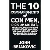 10 Commandments of Con Men, Pickup Artists, Magicians, Door-to-Door Salesmen, Hypnotists, Copywriters, Negotiators, Political Propagandists, Stand Up Comedians, and Oscar-Winning Screenwriters