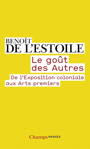 Download Le goût des Autres. De l'Exposition coloniale aux Arts premiers (Champs Essais t. 970) PDF