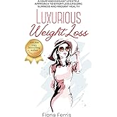 Luxurious Weight Loss: A calm and elegant lifestyle approach to effortless lifelong slimness and radiant health