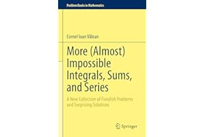 More (Almost) Impossible Integrals, Sums, and Series: A New Collection of Fiendish Problems and Surprising Solutions (Problem Books in Mathematics)