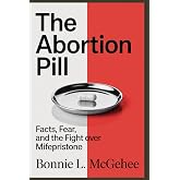The Abortion Pill: Facts, Fear, and the Fight Over Mifepristone