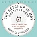 Buy Ketchup in May and Fly at Noon: A Guide to the Best Time to Buy This, Do That and Go There