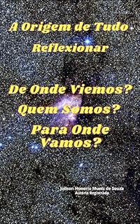 Livro A Origem de Tudo - Reflexionar - De Onde Viemos? Quem Somos? Para Onde Vamos?