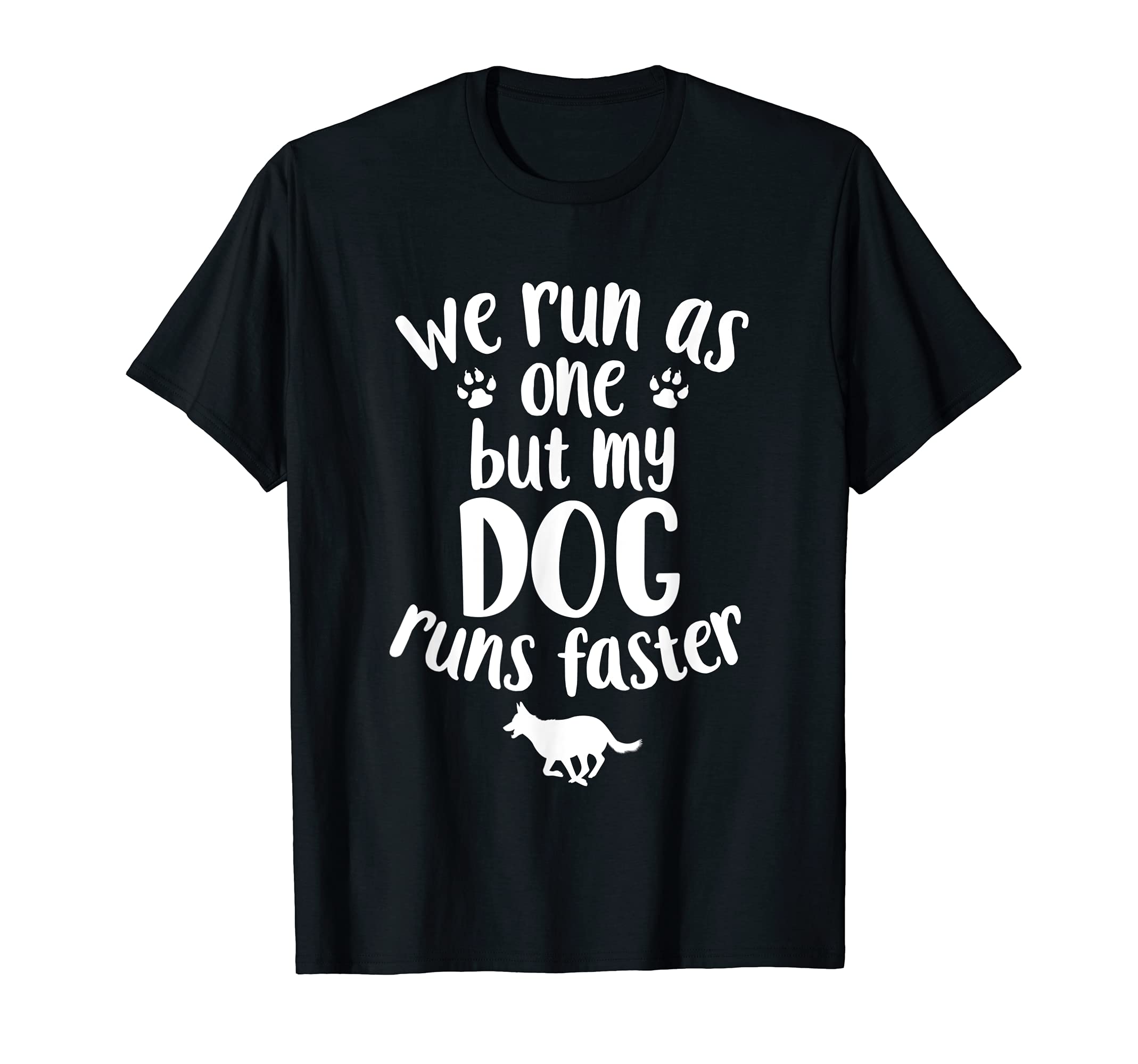 We Run As One But My Dog Runs Faster | Funny Dog Lovers T-Shirt