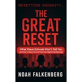 The Great Reset: What Klaus Schwab Won&rsquo;t Tell You - And How to Save Yourself from the Digital Dictatorship