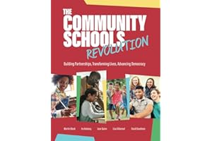 The Community Schools Revolution: Building Partnerships, Transforming Lives, Advancing Democracy
