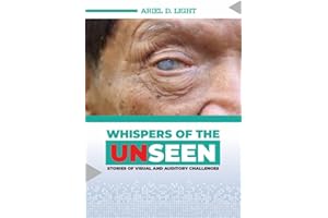 WHISPERS OF THE UNSEEN: Stories of Visual and Auditory Challenges