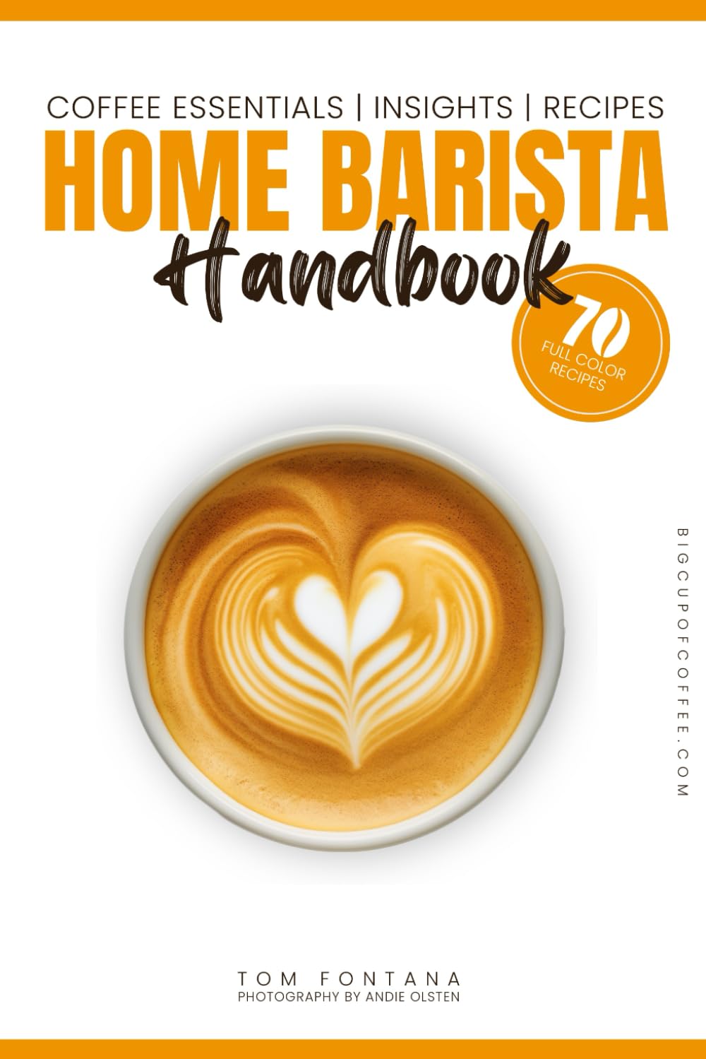 Home Barista Handbook: Coffee Recipe Book for Every Kitchen With Expert Tips, Techniques & 70 Delicious Brews