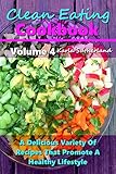 Clean Eating Cookbook 4 - A Delicious Variety of Recipes that Promote a Healthy Lifestyle - (Clean Eating Cookbook Series) by Karla Sutherland