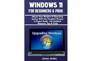 WINDOWS 11 FOR BEGINNERS & PROS: Master Your Windows 11 Operating System With This Complete Dummy to Expert Guide with Update