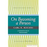 On Becoming A Person: A Therapist's View on Psychotherapy, Humanistic Psychology, and the Path to Personal Growth