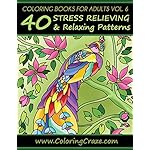Coloring Books For Adults Volume 6: 40 Stress Relieving And Relaxing Patterns, Adult Coloring Books Series By ColoringCraze.com (ColoringCraze Adult Coloring Books)
