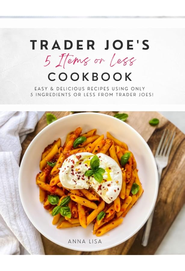 Cooking with 5 Ingredients from Trader Joe's: Simple Weeknight